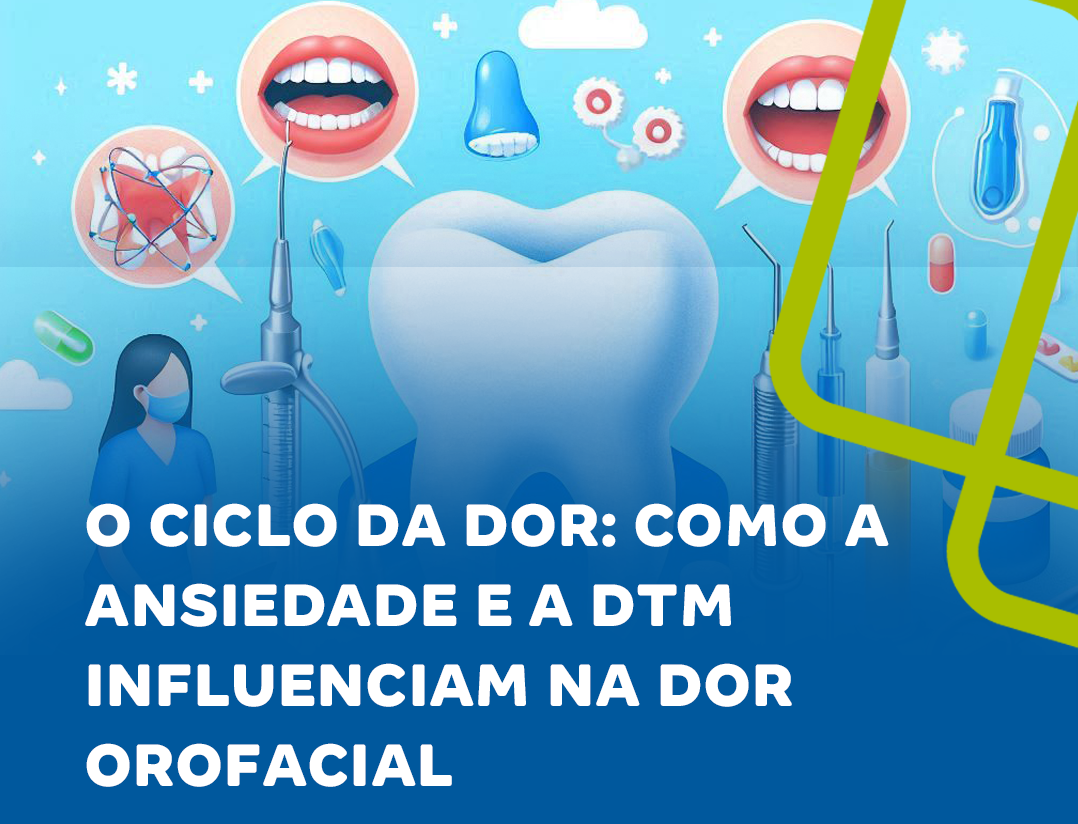 O Ciclo da Dor: Ansiedade e DTM no Contexto da Dor Orofacial